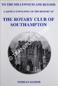 To the Millennium and Beyond: A gentle unfolding of the history of The Rotary Club of Southampton by KEMISH, Norman